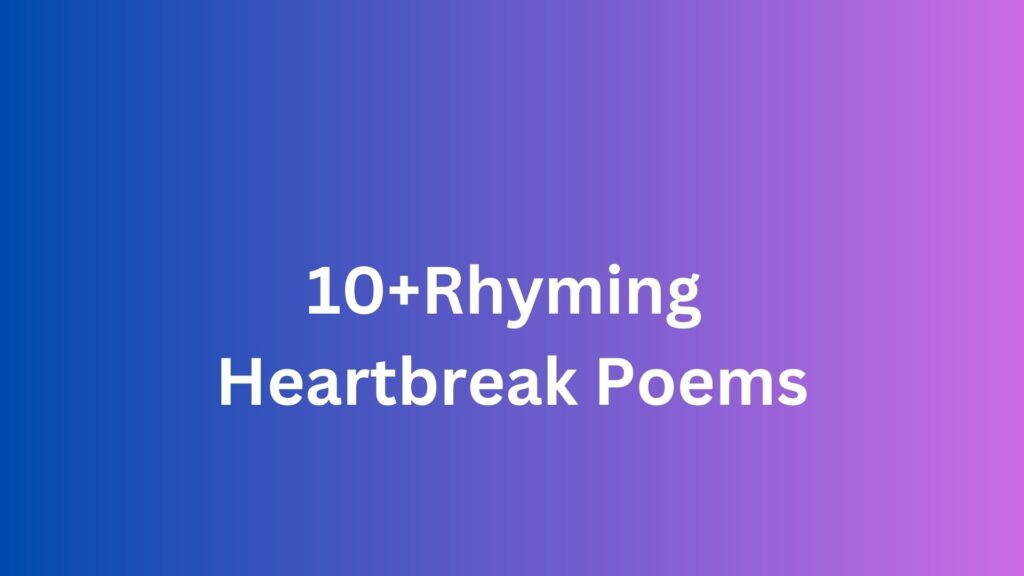 10+Rhyming Heartbreak Poems - Poem Source