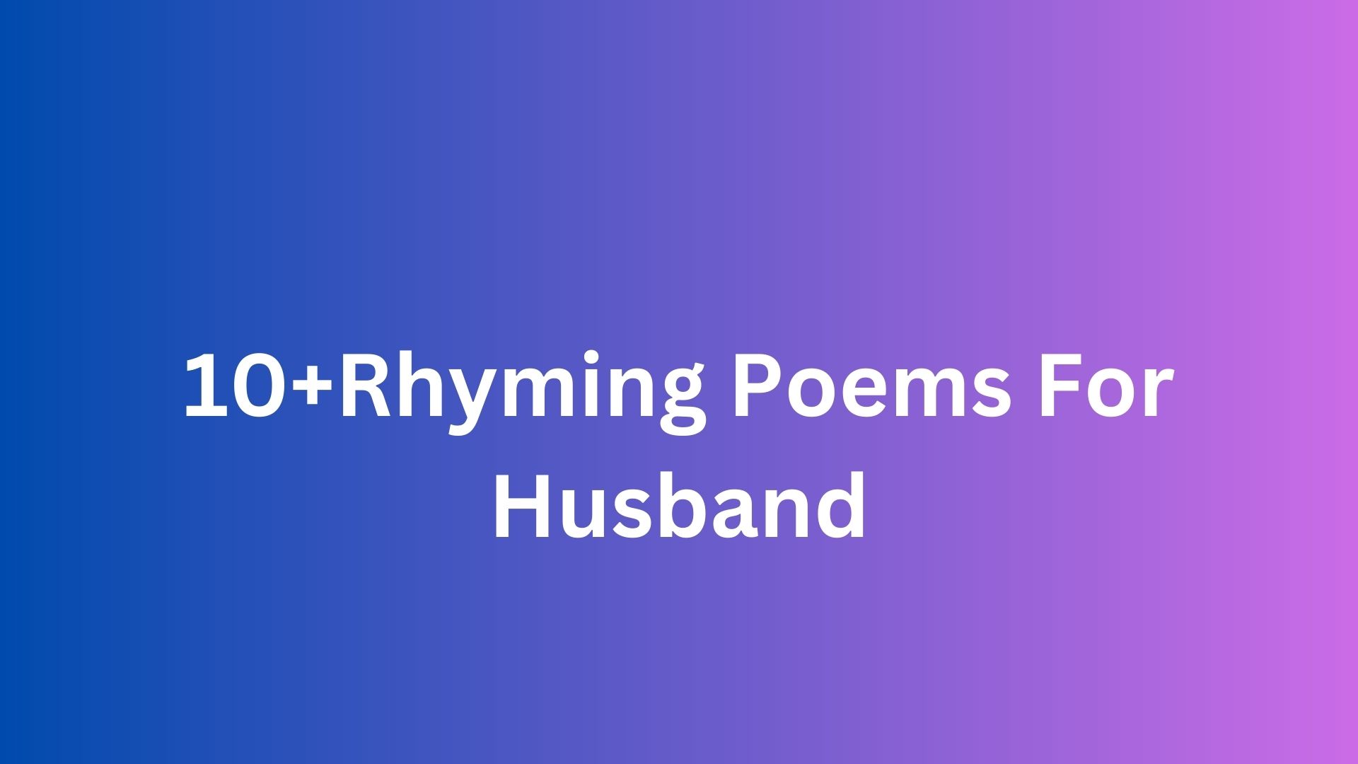 10+Rhyming Poems For Husband - Poem Source